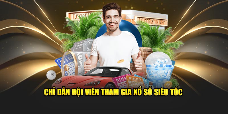 Chỉ dẫn hội viên tham gia xổ số siêu tốc