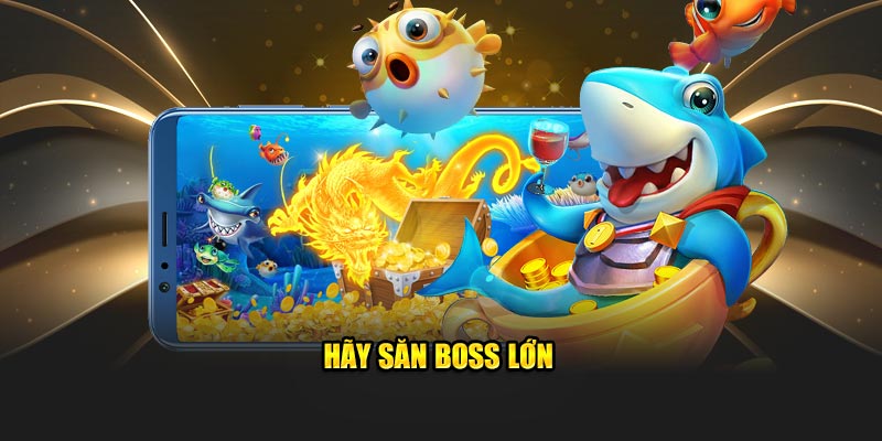 Hãy săn boss lớn tại Bắn cá Tam Quốc