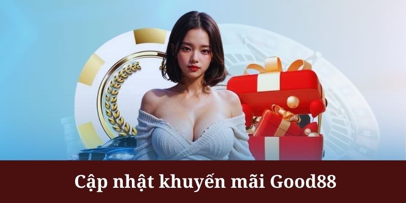 Khuyến mãi của Good88 nhận được khi theo dõi qua trang web