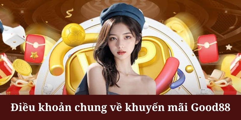 Khuyến mãi Good88 yêu cầu người chơi đáp ứng đủ điều kiện tham gia