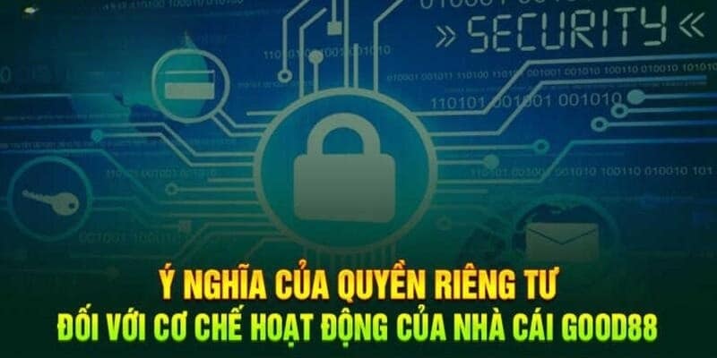 Đôi nét về quyền riêng tư đang được hiện hành tại nền tảng Good88